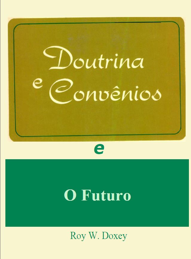 SUDBR Doutrina e Convenios e O Futuro (Roy W Doxey) SUDBR Doutrina e Convenios e O Futuro (Roy W Doxey)